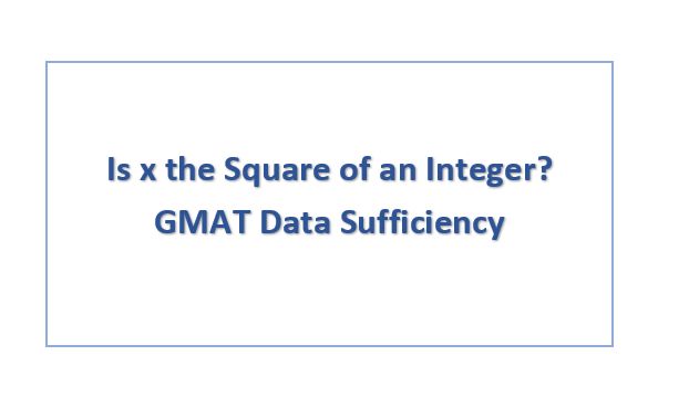 Is x the Square of an Integer? GMAT Data Sufficiency